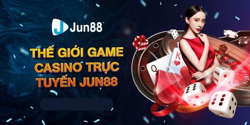 Trang chủ 52 Casino live JUN88 siêu thực, tỷ lệ trả thưởng cao