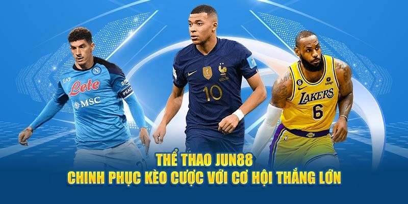 Cá cược bóng đá JUN88 1 Thông tin cơ bản về cá cược bóng đá JUN88
