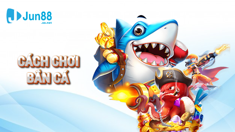 Cách chơi bắn cá