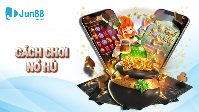 Cách chơi nổ hũ